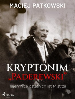 Kryptonim "Paderewski". Tajemnice ostatnich lat Mistrza - Patkowski Maciej