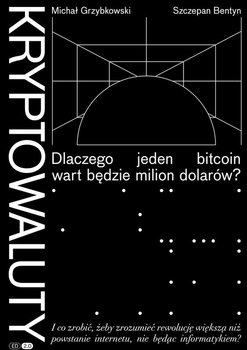Kryptowaluty. Dlaczego jeden bitcoin wart będzie milion dolarów? - Grzybkowski Michał, Bentyn Szczepan