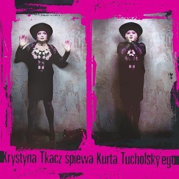 Krystyna Tkacz Śpiewa Kurta Tucholsky'ego - Krystyna Tkacz