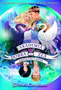 Kryształ czasu. Akademia dobra i zła. Tom 5 - Chainani Soman