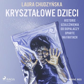 Kryształowe dzieci. Historie uzależnienia od dopalaczy oparte na faktach - Chudzyńska Laura