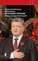 Kryształowy fortepian. Zdrady i zwycięstwa Petra Poroszenki Potocki Michał, Parafianowicz Zbigniew