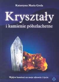 Kryształy i Kamienie Półszlachetne - Grela Katarzyna M.