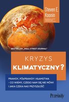 Kryzys klimatyczny? Prawdy, półprawdy i kłamstwa  ̶  co wiemy, czego nam się nie mówi i jaka naprawdę czeka nas przyszłość