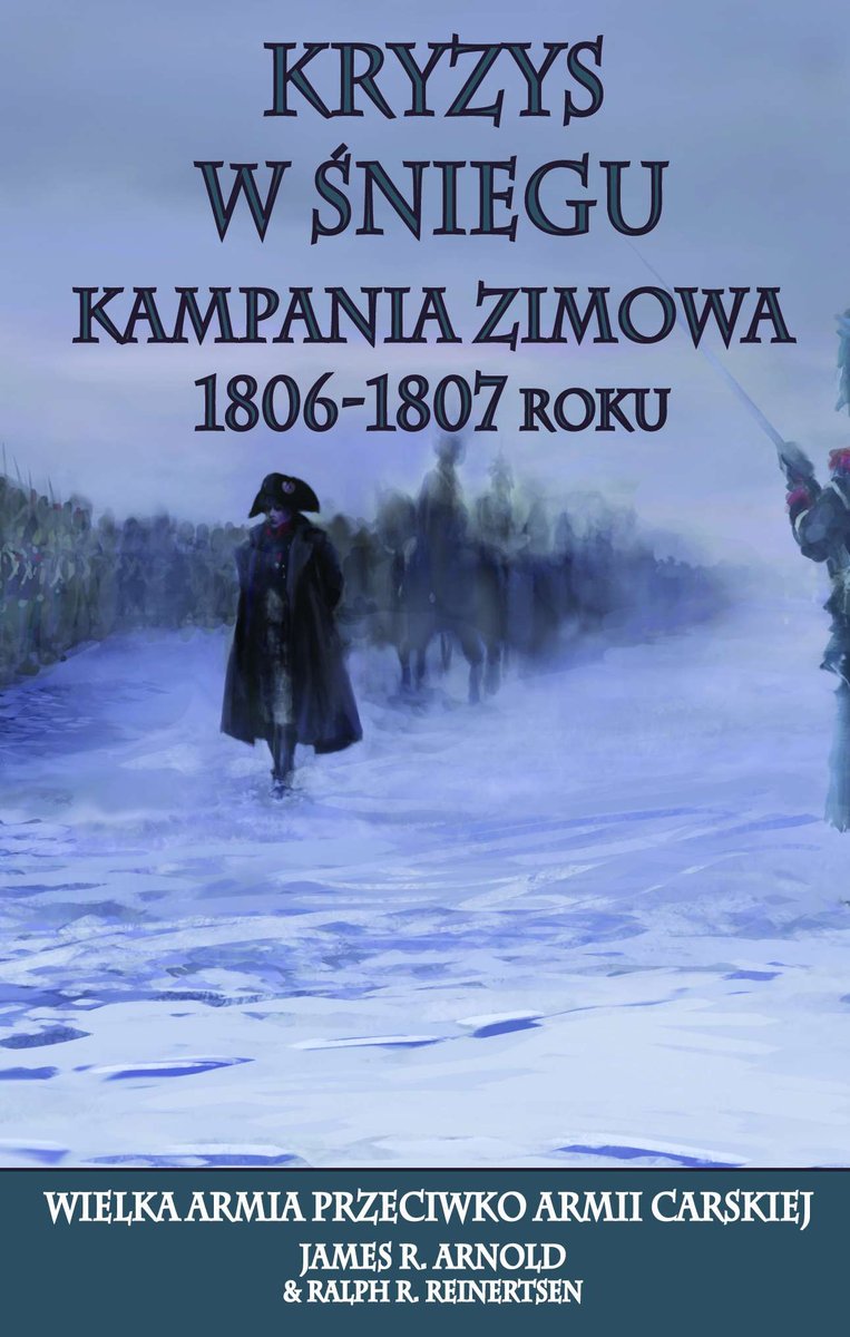 Kryzys w śniegu. Kampania zimowa 1806-1807. Wielka armia przeciwko armii carskiej - ebook mobi