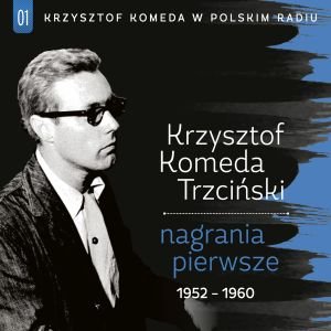 Krzysztof Komeda w Polskim Radiu. Volume 1: Nagrania pierwsze 1952-1960 - Komeda Krzysztof