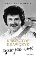 Krzysztof Krawczyk. Życie jak wino - Krawczyk Krzysztof, Kosmala Andrzej