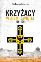 Krzyżacy w Ziemi Świętej 1190–1291 Morton Nicholas