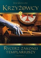 Krzyżowcy. Tom 2. Rycerz Zakonu Templariuszy Guillou Jan