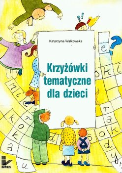 Krzyżówki tematyczne dla dzieci - Walkowska Katarzyna