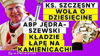 Ks. Szczęsny woła o dziesięcinę, a abp Jędraszewski kładzie łapę na kamienicach! - Idź Pod Prąd Na Żywo - podcast - Opracowanie zbiorowe