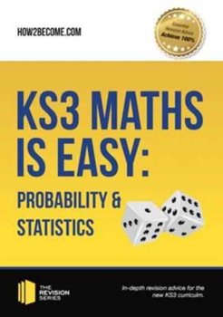 KS3 Maths is Easy: Probability & Statistics. Complete Guidance for the New KS3 Curriculum - How2become