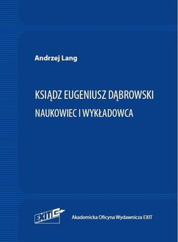 Ksiądz Eugeniusz Dąbrowski. Naukowiec i wykładowca  - Lang Andrzej