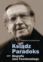 Ksiądz Paradoks. Biografia Jana Twardowskiego Grzebałkowska Magdalena