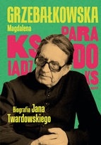 Ksiądz Paradoks. Biografia księdza Jana Twardowskiego Grzebałkowska Magdalena