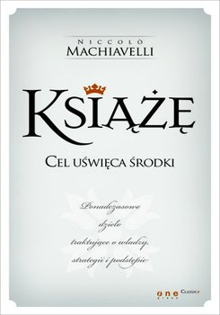 Książę. Cel uświęca środki - Machiavelli Niccolo