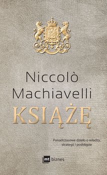 Książe. Ponadczasowe dzieło o władzy, strategii i podstępie - Machiavelli Niccolo
