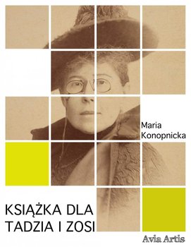 Książka dla Tadzia i Zosi - Konopnicka Maria