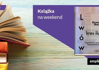 Książka na weekend – „Lwów - kres iluzji. Opowieść o pogromie listopadowym 1918”