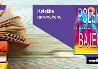 Książka na weekend – „Polski bajer”