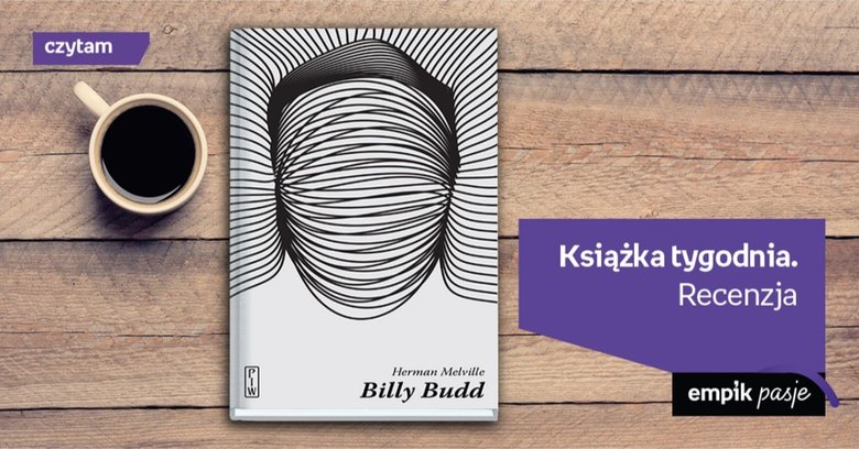 Książka tygodnia – „Billy Budd. Opowieść wtajemniczonego”. Recenzja