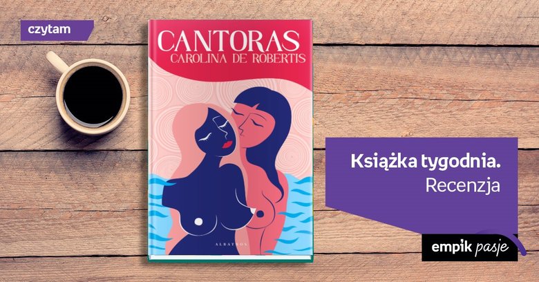Książka tygodnia – „Cantoras”. Recenzja