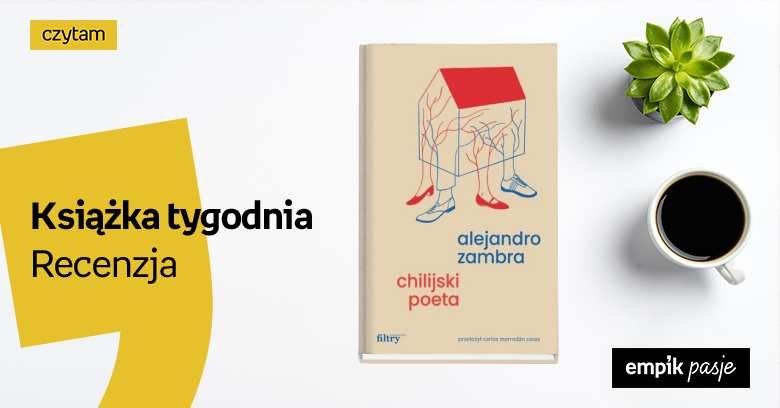 Książka tygodnia – „Chillijski poeta”. Recenzja