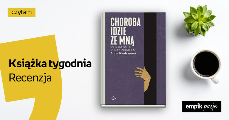 Książka tygodnia – „Choroba idzie ze mną. O psychiatrii poza szpitalem”. Recenzja