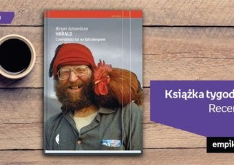 Książka tygodnia – „Harald. Czterdzieści lat na Spitsbergenie”. Recenzja