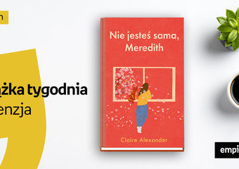 Książka tygodnia – „Nie jesteś sama, Meredith”. Recenzja