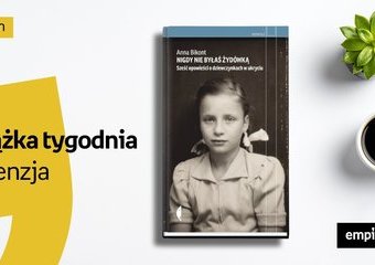 Książka tygodnia – „Nigdy nie byłaś Żydówką. Sześć opowieści o dziewczynkach w ukryciu”. Recenzja