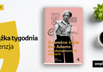 Książka tygodnia – „Odważne życie Eve Adams w niebezpiecznych czasach”. Recenzja