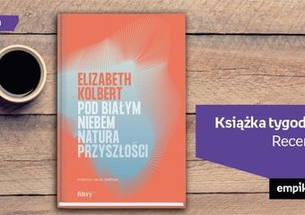 Książka tygodnia – „Pod białym niebem. Natura przyszłości”. Recenzja