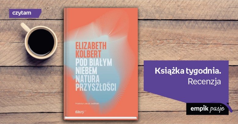 Książka tygodnia – „Pod białym niebem. Natura przyszłości”. Recenzja