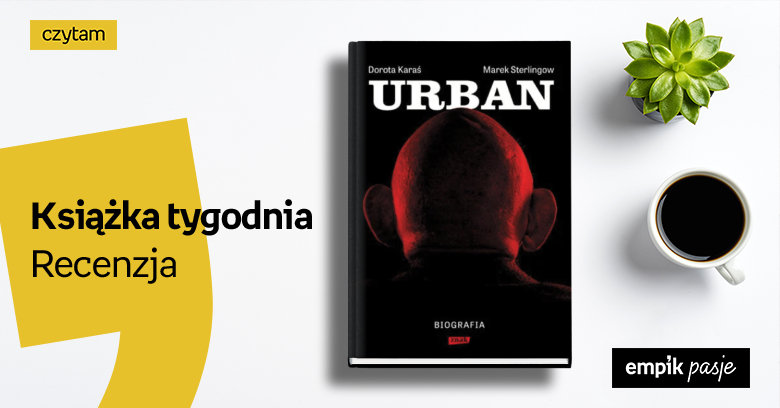 Książka Tygodnia – „Urban. Biografia”. Recenzja 