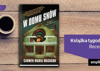 Książka tygodnia – „W domu snów”. Recenzja 