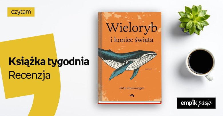 Książka tygodnia: „Wieloryb i koniec świata”. Recenzja 
