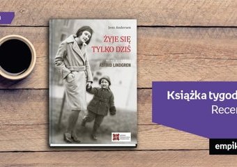 Książka tygodnia - „Żyje się tylko dziś. Nowa biografia Astrid Lindgren”. Recenzja