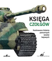 Księga czołgów. Ilustrowana historia pancernych wozów bojowych Willey David