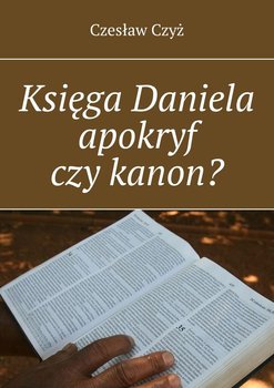 Księga Daniela apokryf czy kanon? - Czyż Czesław