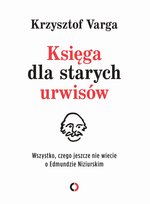 Księga dla starych urwisów. Wszystko, czego jeszcze nie wiecie o Edmundzie Niziurskim Varga Krzysztof