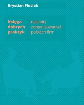 Księga dobrych praktyk najlepiej zorganizowanych polskich firm - Pluciak Krystian