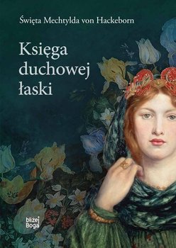 Księga duchowej łaski - Mechtylda von Hackeborn