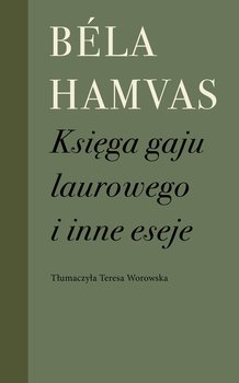 Księga gaju laurowego i inne eseje - Hamvas Bela