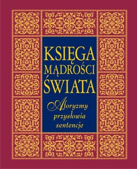 Księga mądrości świata. Aforyzmy, przysłowia, sentencje - Illg Jacek, Illg Tomasz