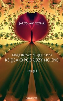 Księga o podróży nocnej. Księga 1. Krajobrazy mojej duszy - Bzoma Jarosław