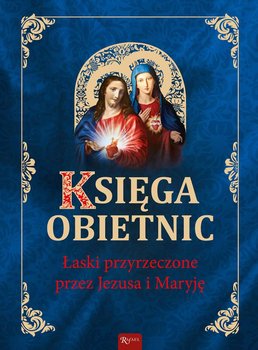 Księga obietnic. Łaski przyrzeczone przez Jezusa i Maryję - Bejda Henryk