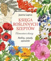 Księga roślinnych szeptów. Elementarz duszy. Rośliny, rytuały, opowieści Joanna Laprus