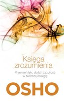 Księga zrozumienia. Przemień lek, złość i zazdrość w twórczą energię Osho