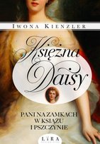Księżna Daisy. Pani na zamkach w Książu i Pszczynie Kienzler Iwona